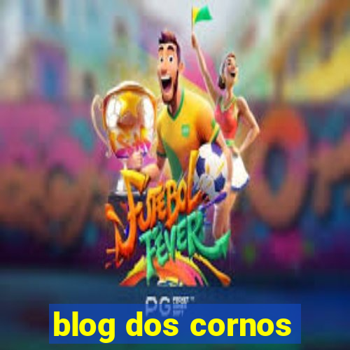 blog dos cornos